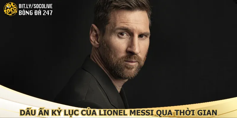 dau-an-ky-luc-cua-lionel-messi-qua-thoi-gian
