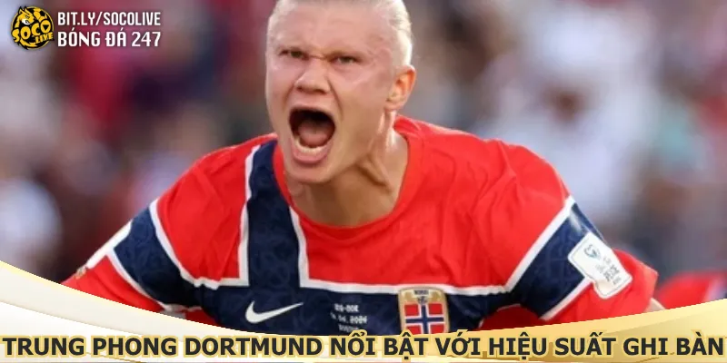 trung-phong-dortmund-noi-bat-voi-hieu-suat-ghi-ban
